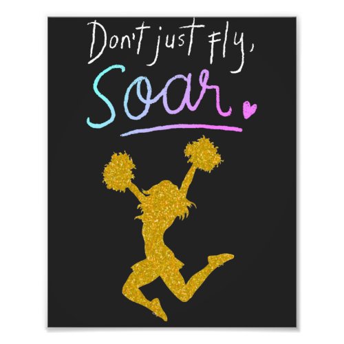 Dont just fly Soar Girls Cheerleading   Photo Print