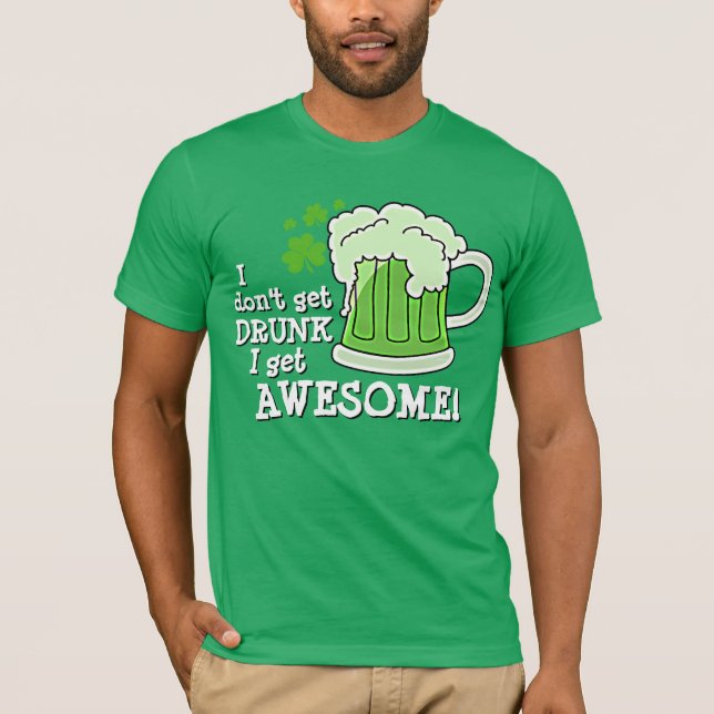 Don't Just Get DRUNK Get Awesome T-Shirt (Front)