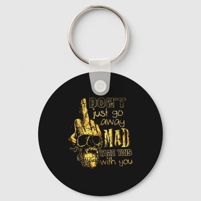 Dont Just Go Away Mad Take This With You  Keychain (Front)