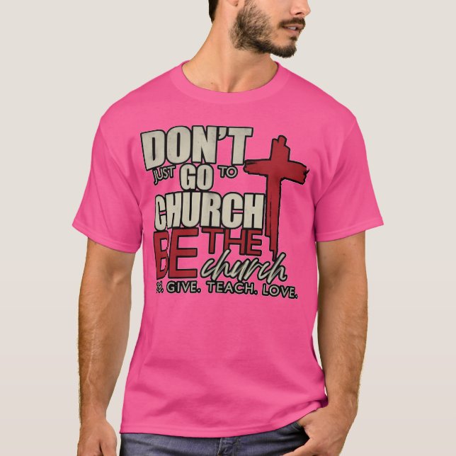 Don'T Just Go To Church. Be The Church. Harvest Ch T-Shirt (Front)