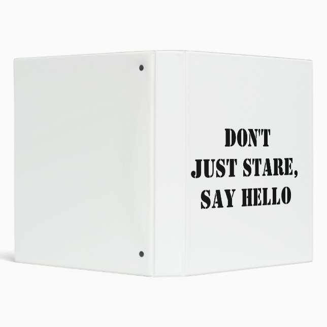 Don't Just Stare, Say Hello 3 Ring Binder (Background)