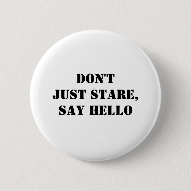 Don't Just Stare, Say Hello Pinback Button (Front)