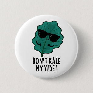 Don't Kale My Vibe Funny Veggie Pun Button