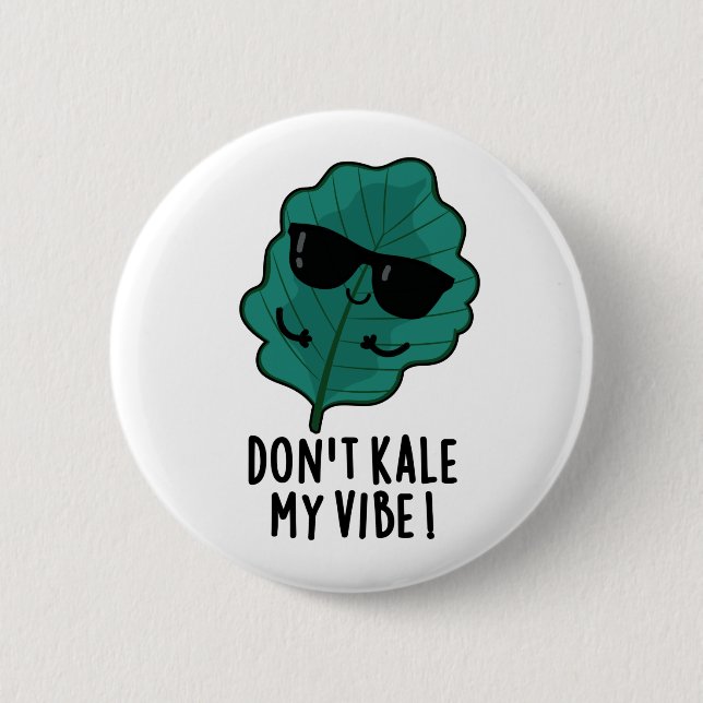 Don't Kale My Vibe Funny Veggie Pun   Button (Front)