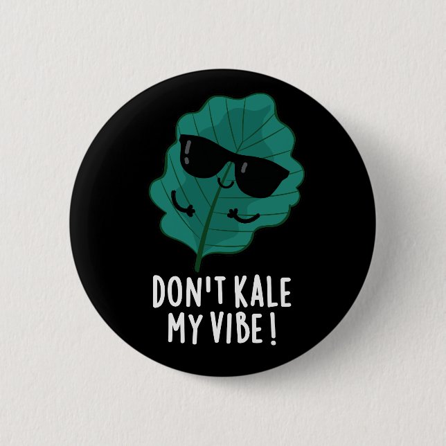 Don't Kale My Vibe Funny Veggie Pun  Dark BG Button (Front)