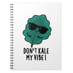 Don't Kale My Vibe Funny Veggie Pun Notebook