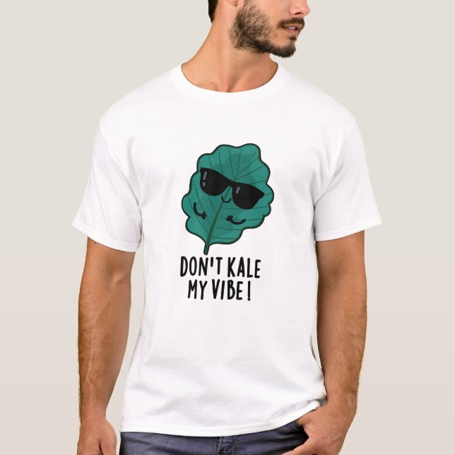 Don't Kale My Vibe Funny Veggie Pun   T-Shirt (Front)