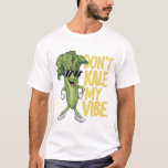 &quot;Don&#39;t Kale My Vibe Tee&quot; T-Shirt
