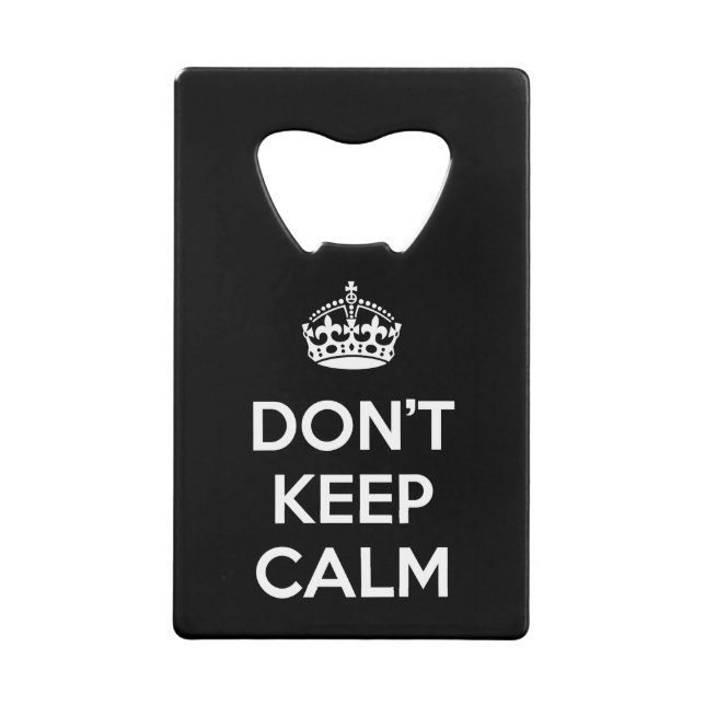 Don't Keep Calm Credit Card Bottle Opener (Front)