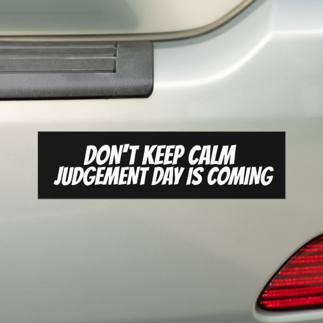 DON'T KEEP CALM JUDGEMENT DAY IS COMING  BUMPER ST STICKER (On Car)