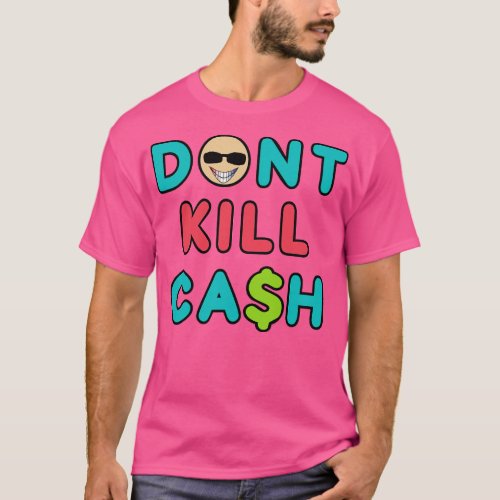 Dont Kill Cash T_Shirt