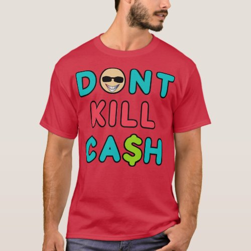 Dont Kill Cash T_Shirt