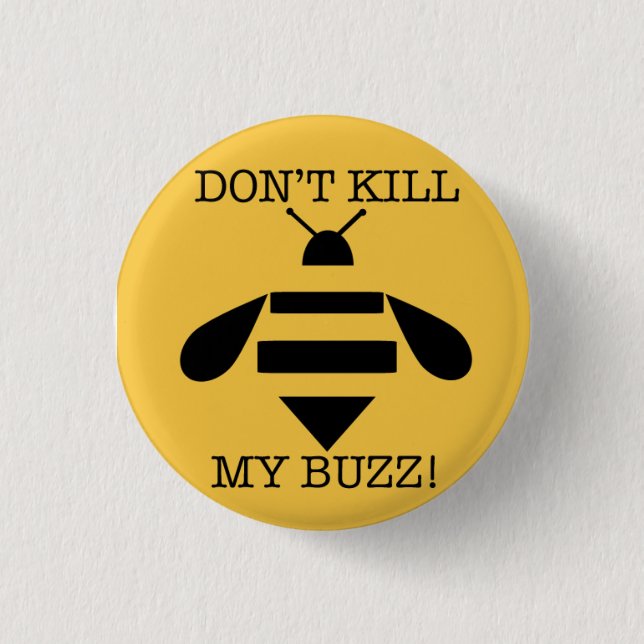 DON'T KILL MY BUZZ PINBACK BUTTON (Front)