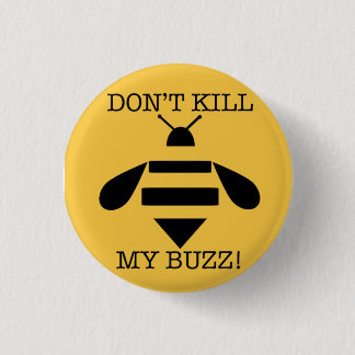 DON'T KILL MY BUZZ PINBACK BUTTON