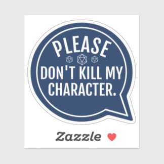 Don't Kill My Character Funny D&D Sticker
