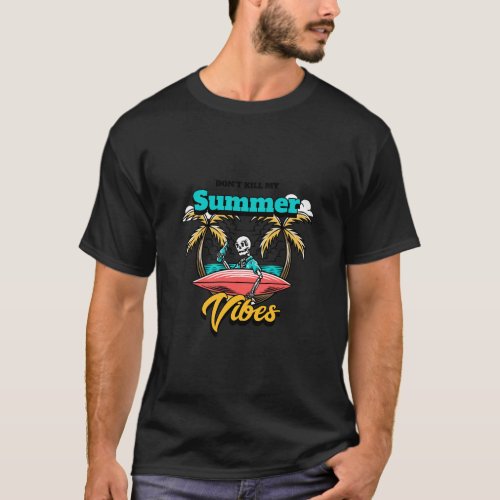 Dont kill my summer vibes summer days T_Shirt