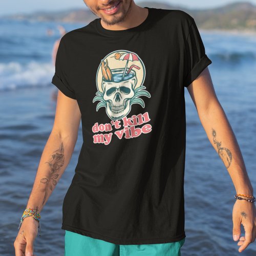 Dont Kill My Vibe Beach Skull T_Shirt