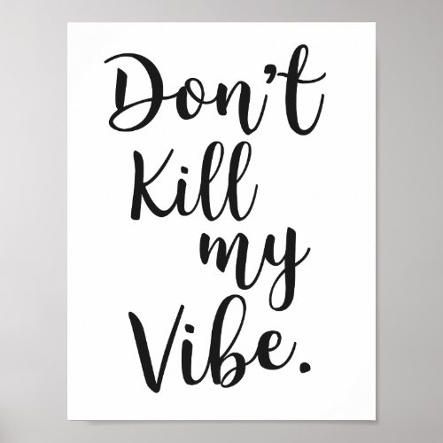 Dont kill my vibe poster
