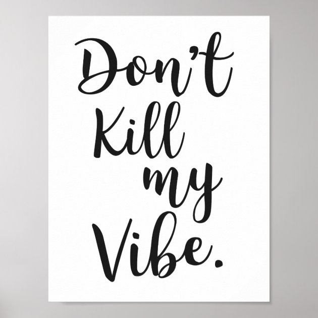 dont kill my vibe