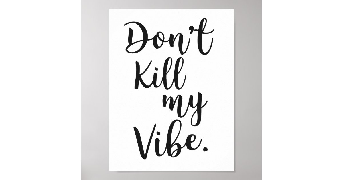 Dont Kill My Vibe Poster Zazzle