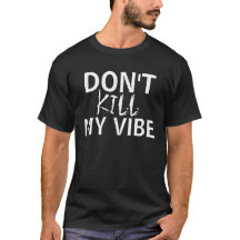 Don't kill my vibe