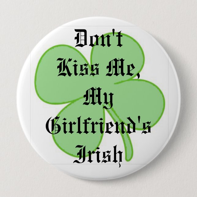 Don't Kiss Me, My Girlfriend's Irish Pinback Button (Front)