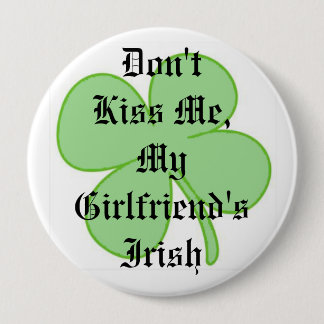 Don't Kiss Me, My Girlfriend's Irish Pinback Button