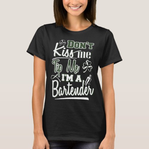 dont kiss me tip me I am a bartender T_Shirt