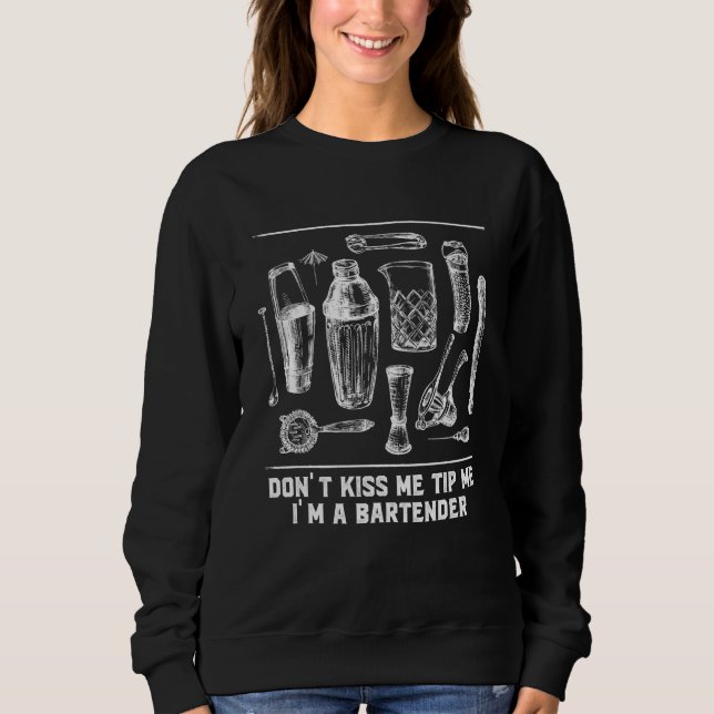 Dont Kiss Me Tip Me Im a Bartender Bartending Humo Sweatshirt (Front)
