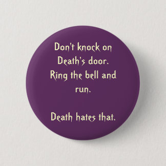 Don't knock on Death's door.  Ring... - Customized Button