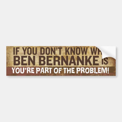 Dont Know Bernanke Bumper Sticker