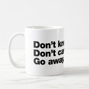 Don't know. Don't care. Go away Coffee Mug