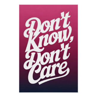 Don't know, don't care poster