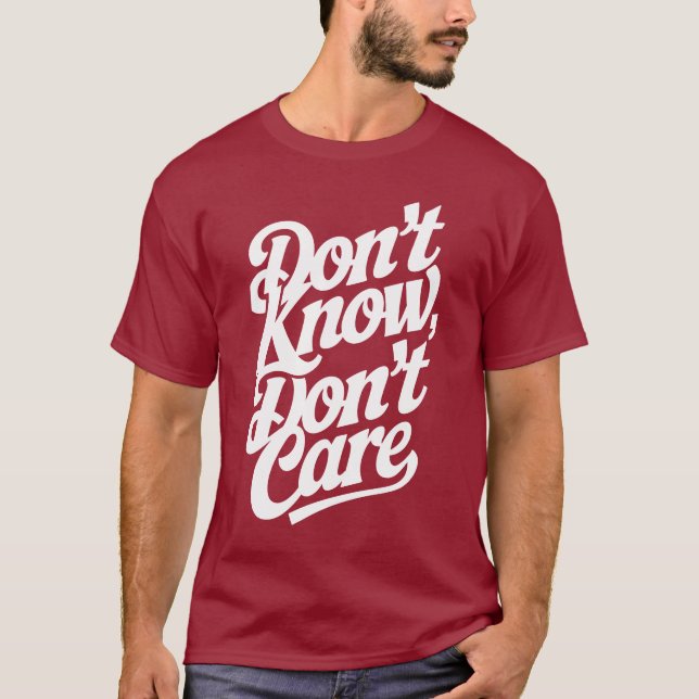 Don't know, don't care T-Shirt (Front)