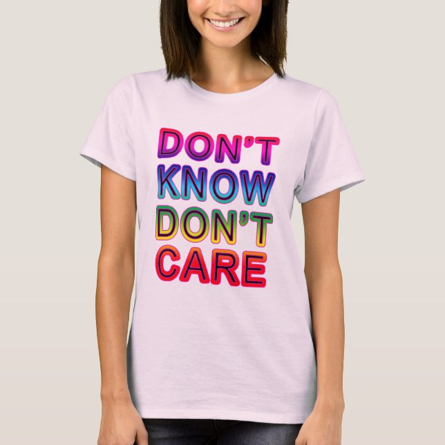 Don't Know, Don't Care T-shirts, Buttons, Mugs T-Shirt (Front)