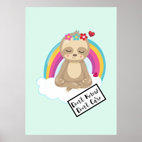 Dont Know Dont Care Text _ Cute Meditating Sloth Poster