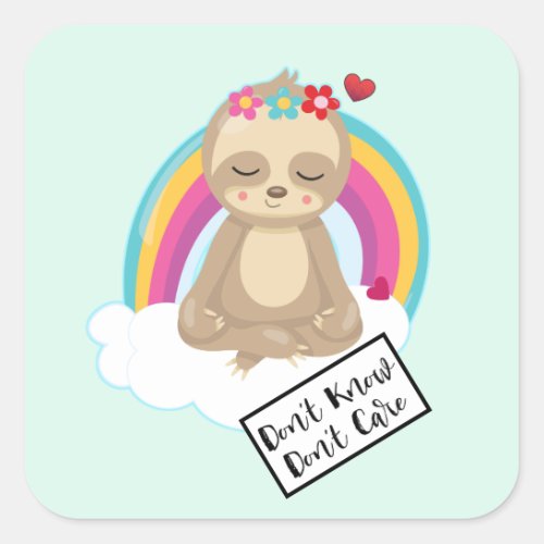 Dont Know Dont Care Text _ Cute Meditating Sloth Square Sticker