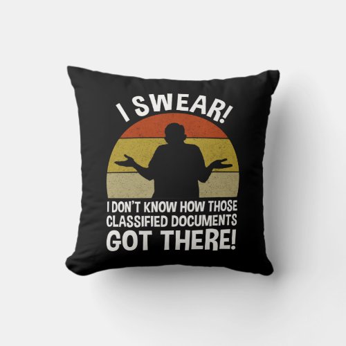 Dont Know How Classified Documents Got There Throw Pillow