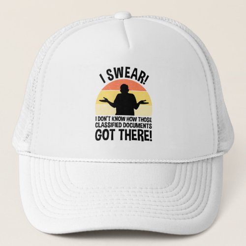 Dont Know How Classified Documents Got There Trucker Hat
