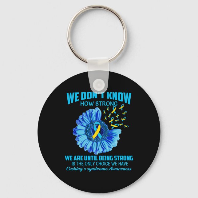 Don't Know How Strong Cushing's Syndrome  Keychain (Front)