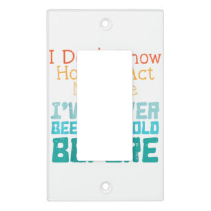 Dont Know How To Act My Age Funny Old Birthday Men Light Switch Cover