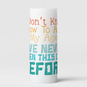 Dont Know How To Act My Age Funny Old Birthday Men Pillar Candle