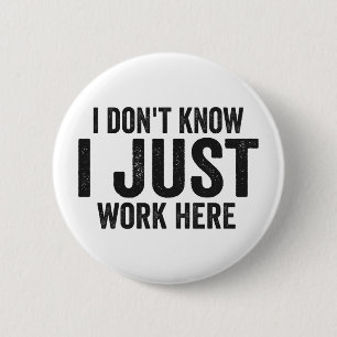 Don't Know I just Work Here Funny Employee Job Button