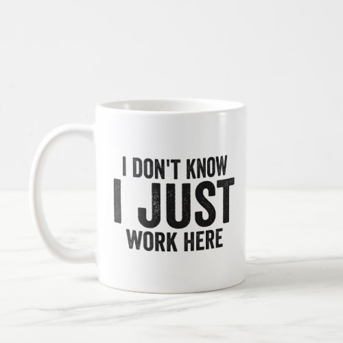 Dont Know I just Work Here Funny Employee Job   Coffee Mug