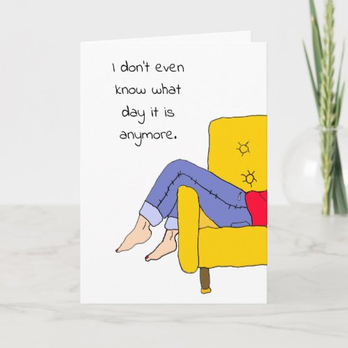 Dont Know What Day it is Missing You Card