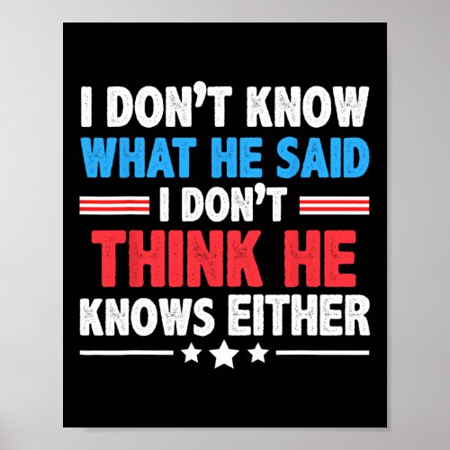 Dont Know What He Said I Dont Think He Knows Eith Poster