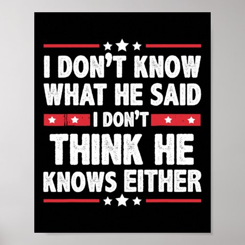 Dont Know What He Said I Dont Think He Knows Eith Poster