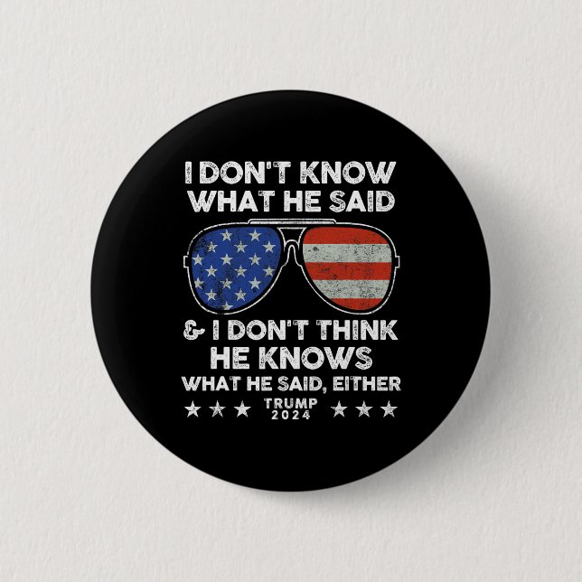 Don't Know What He Said - Trump 2024 Funny Quote D Button (Front)