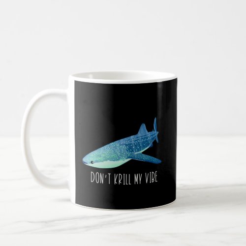 DonT Krill My Whale Shark Quote Coffee Mug