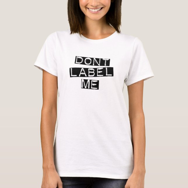 Dont Label Me !  Cool Statement T-Shirt (Front)